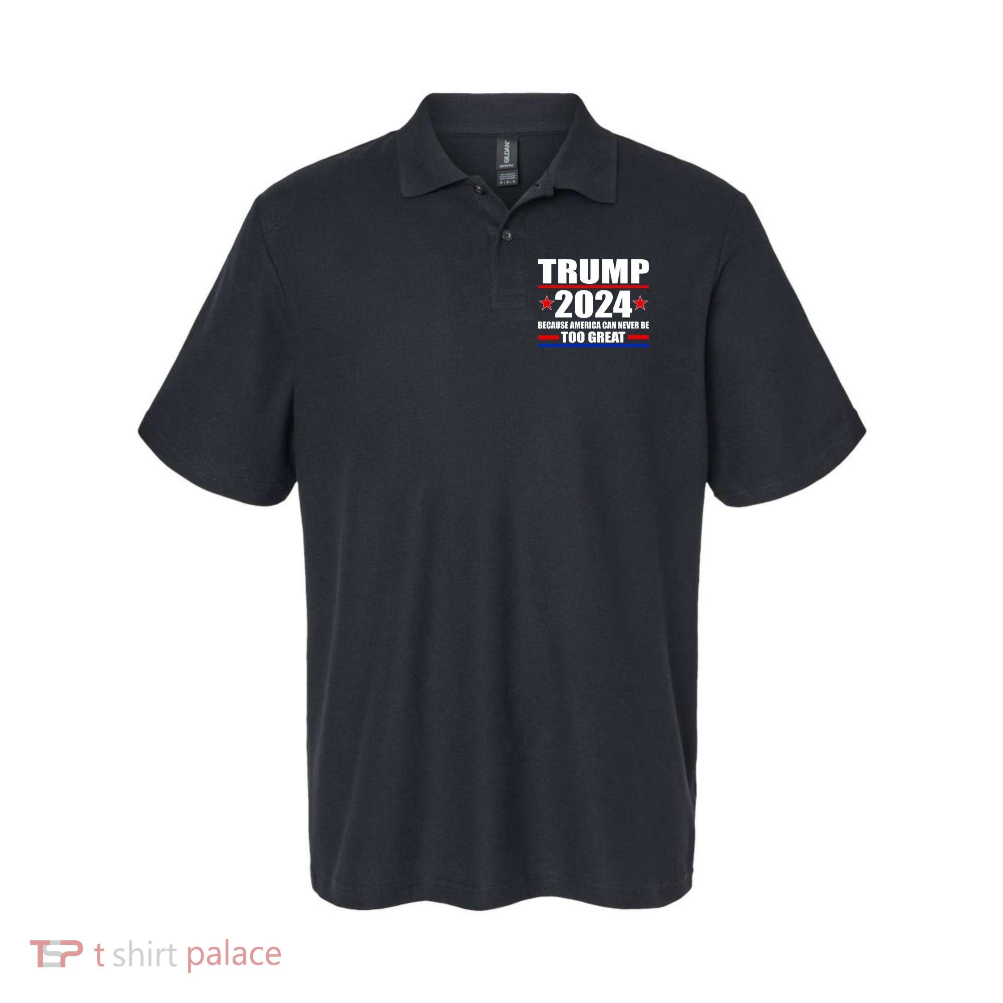 Trump 2024 Because America Can Never Be Too Great Polo