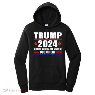 Trump 2024 Because America Can Never Be Too Great Women's Hoodie