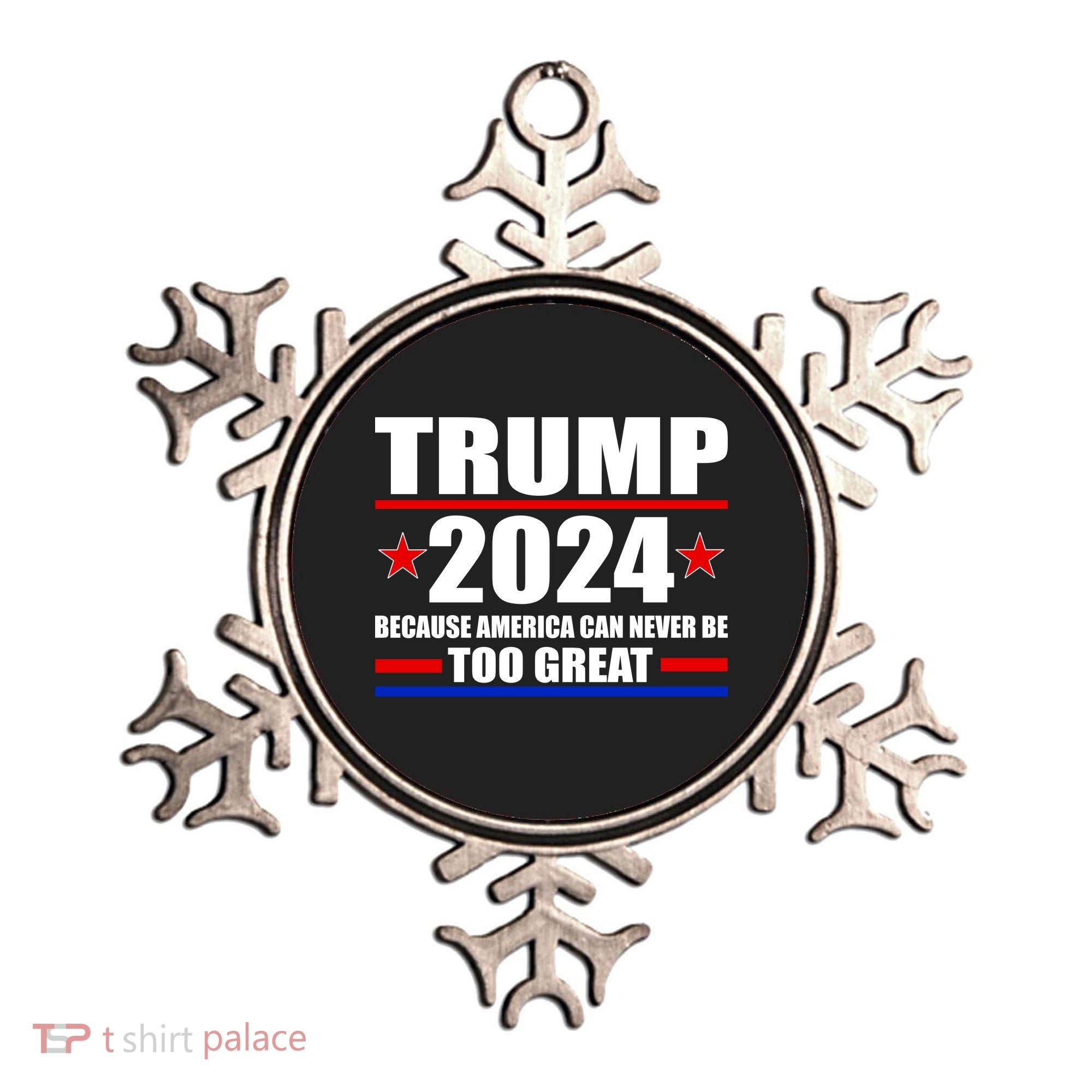 Trump 2024 Because America Can Never Be Too Great Ornament