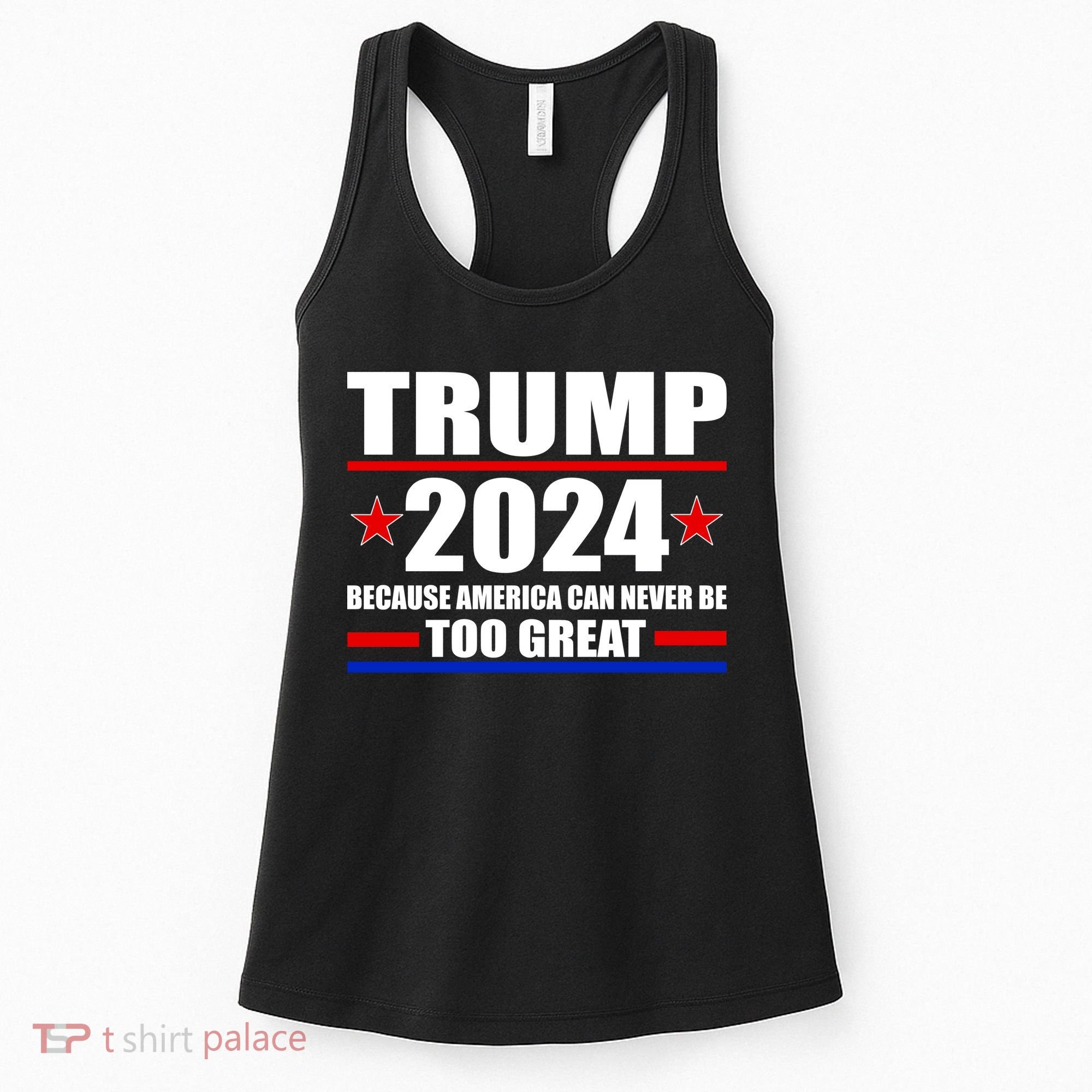 Trump 2024 Because America Can Never Be Too Great Women's Tank Top