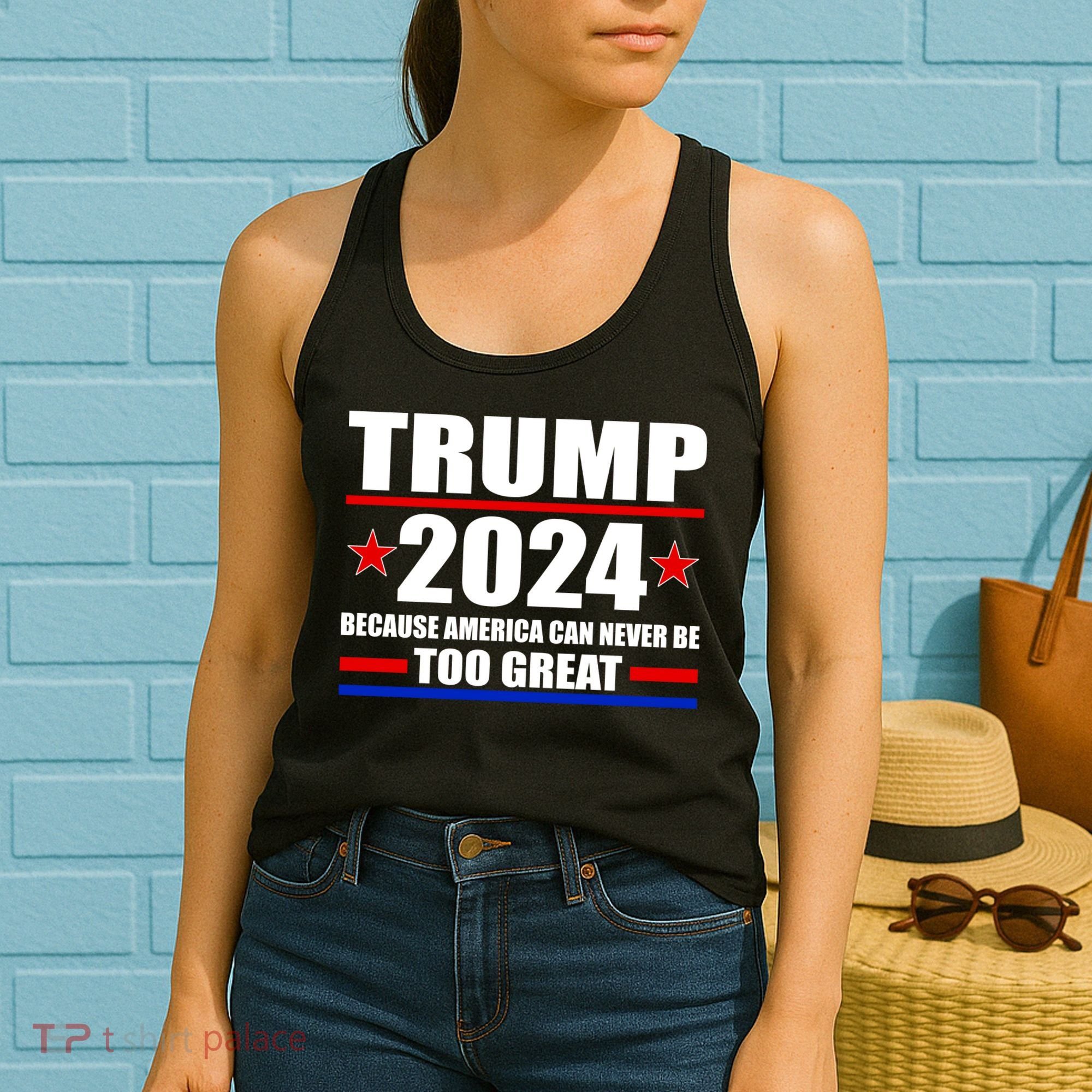 Trump 2024 Because America Can Never Be Too Great Women's Tank Top