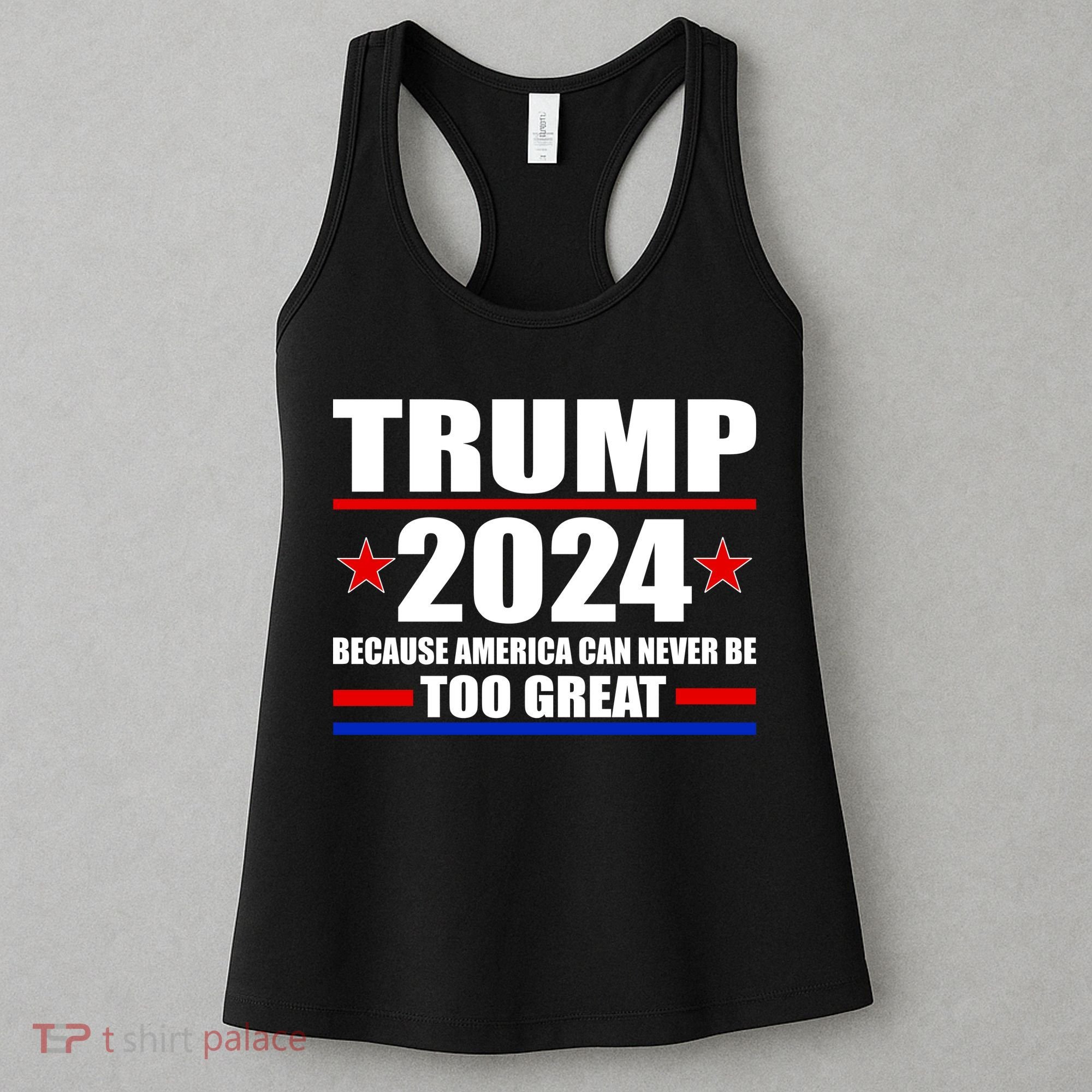 Trump 2024 Because America Can Never Be Too Great Women's Tank Top
