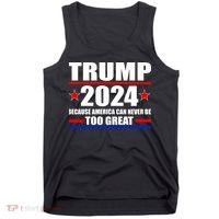 Trump 2024 Because America Can Never Be Too Great Tank Top thumb 0