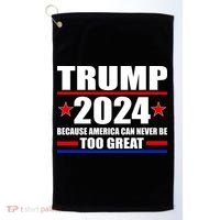Trump 2024 Because America Can Never Be Too Great Golf Towel thumb 0
