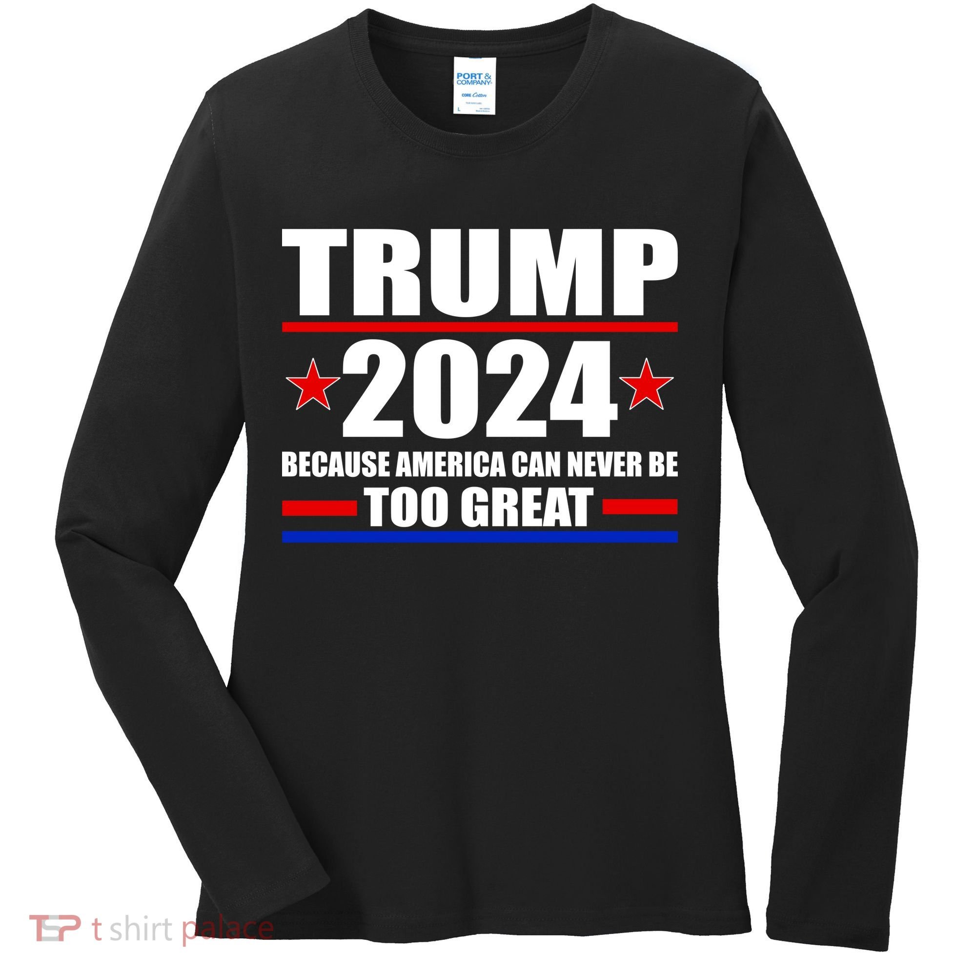 Trump 2024 Because America Can Never Be Too Great Women's Long Sleeve Shirt