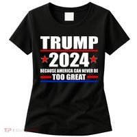Trump 2024 Because America Can Never Be Too Great Women's T-Shirt thumb 0
