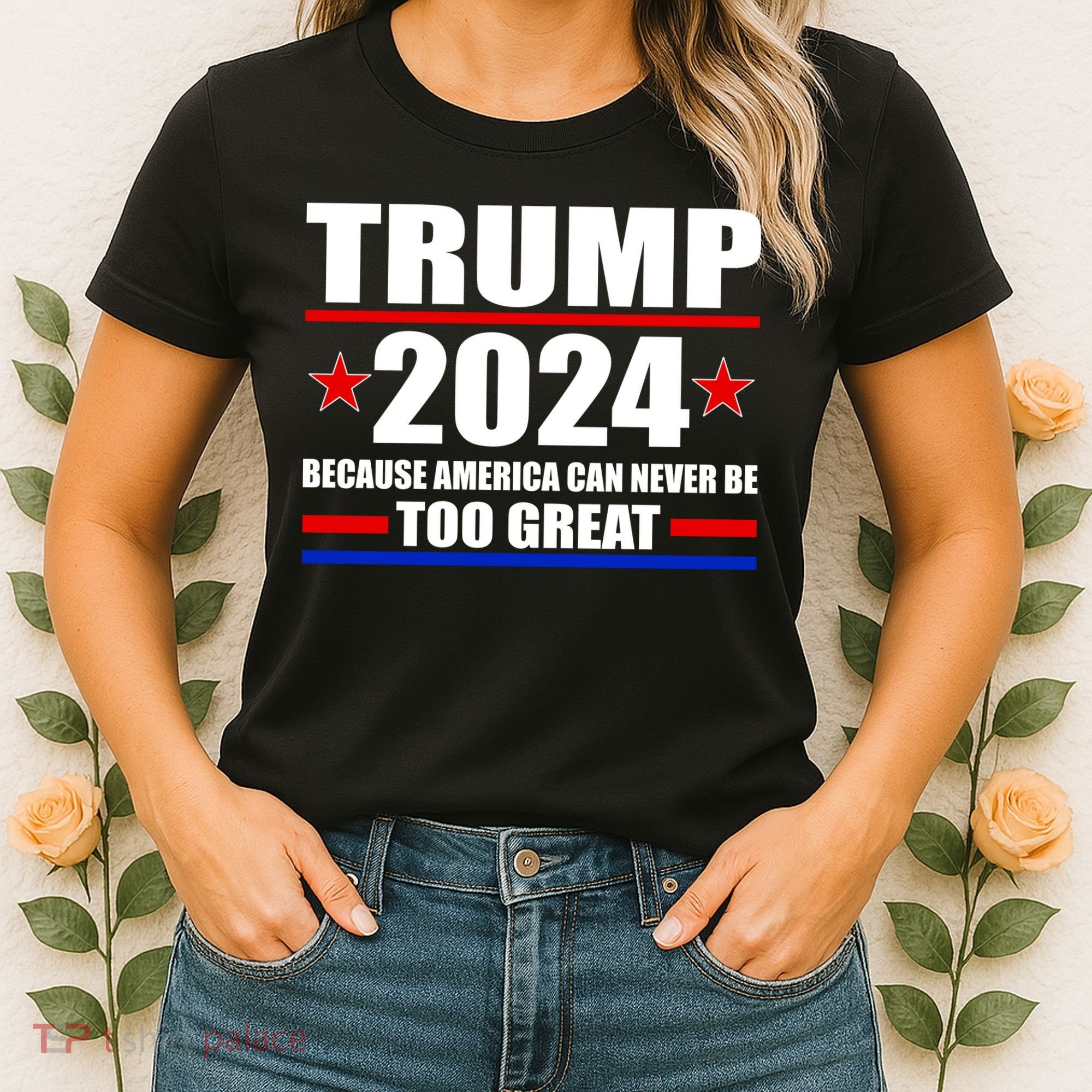 Trump 2024 Because America Can Never Be Too Great Women's T-Shirt