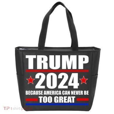 Trump 2024 Because America Can Never Be Too Great Tote Bag