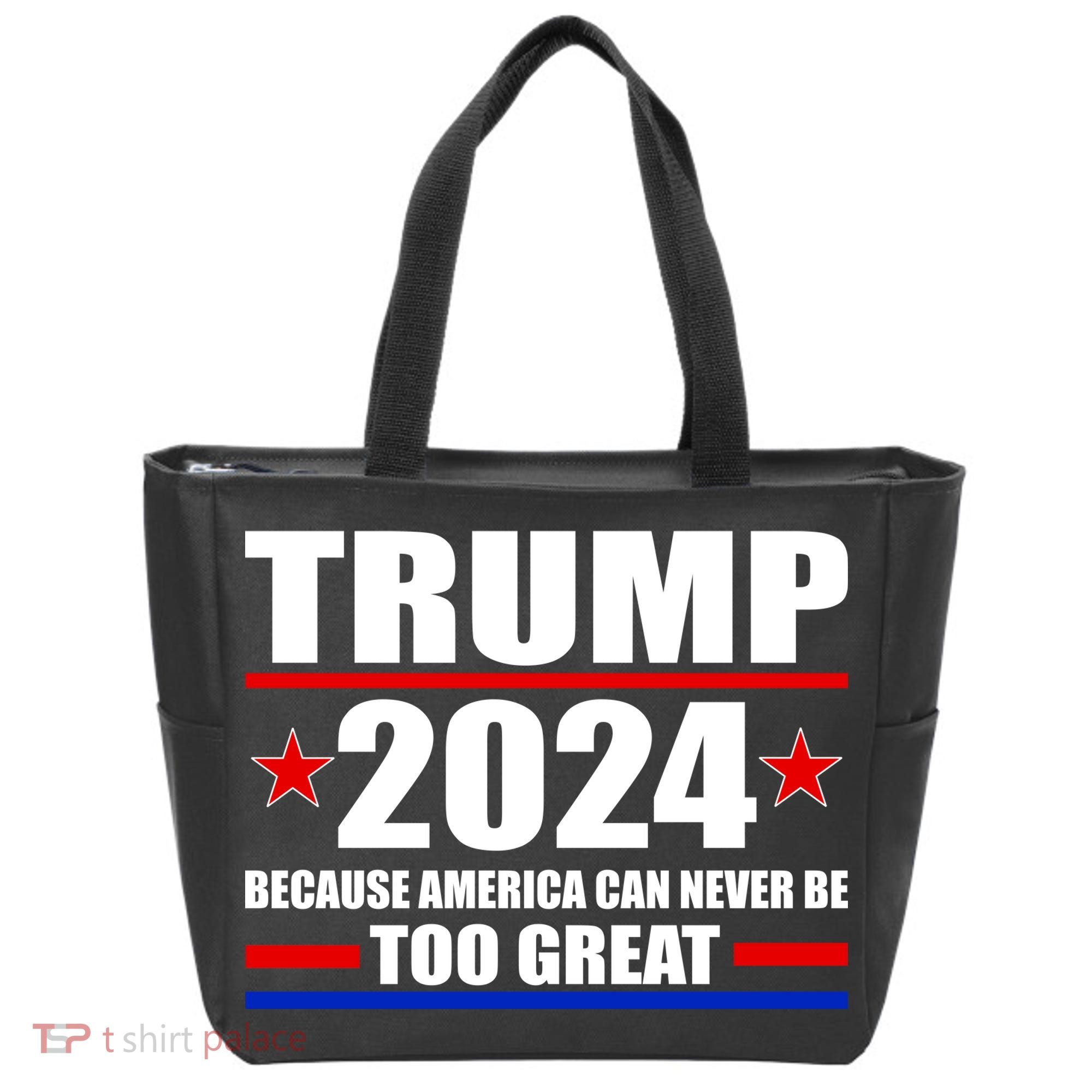Trump 2024 Because America Can Never Be Too Great Tote Bag