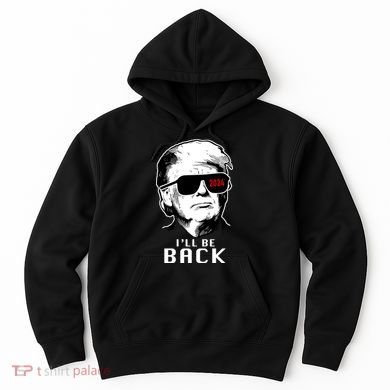Trump 2024 I'll Be Back Hoodie