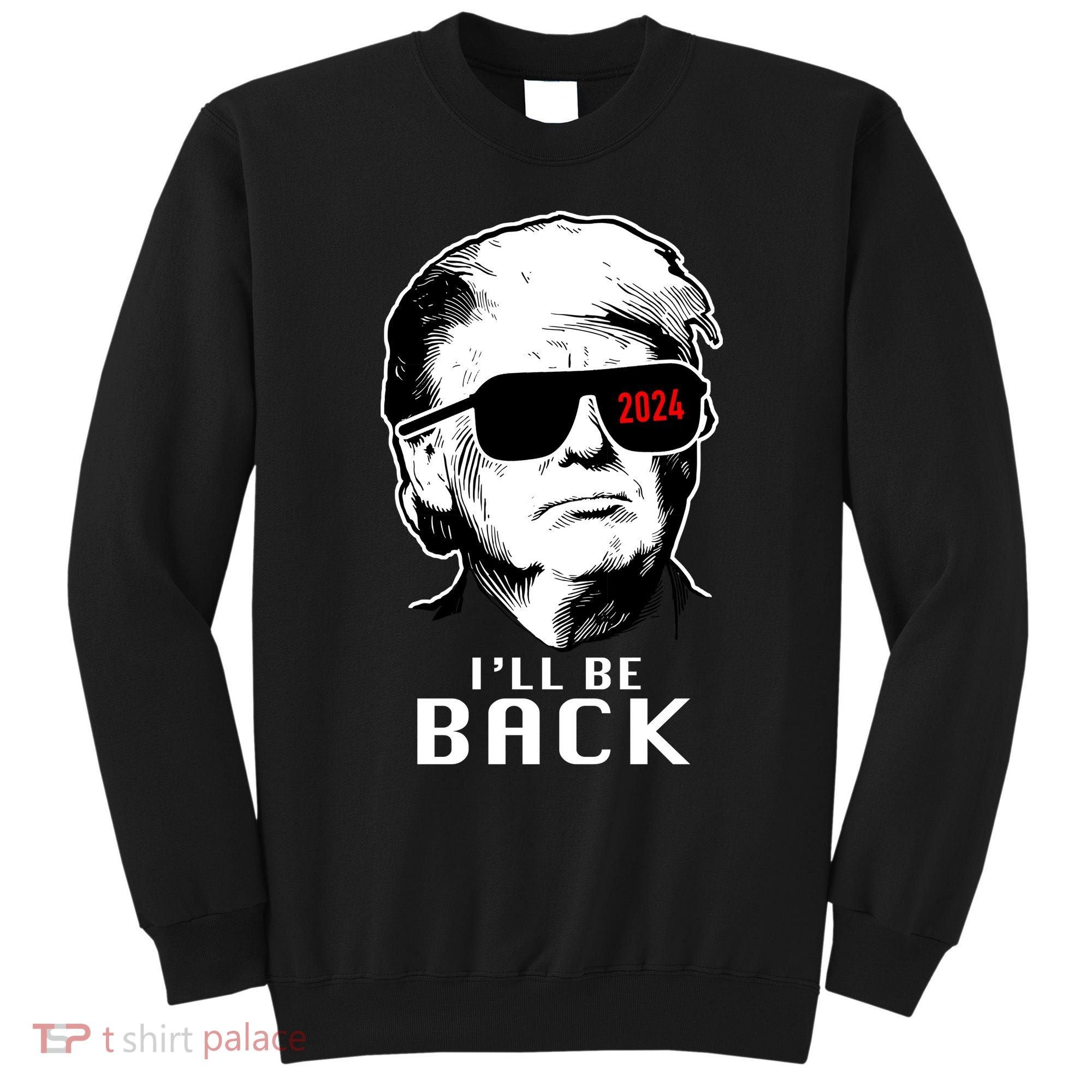 Trump 2024 I'll Be Back Sweatshirt