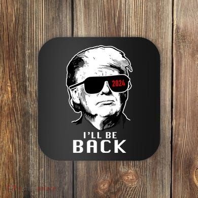 Trump 2024 I'll Be Back Coaster