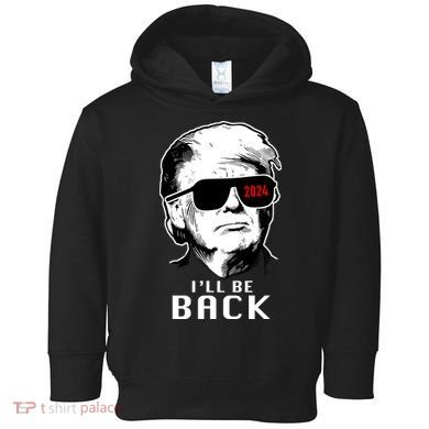 Trump 2024 I'll Be Back Toddler Hoodie