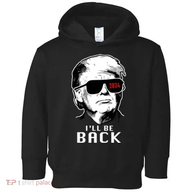 Trump 2024 I'll Be Back Toddler Hoodie