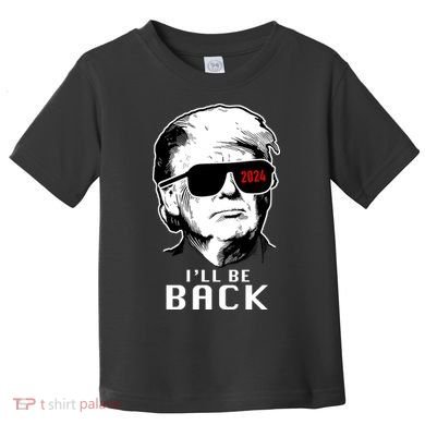 Trump 2024 I'll Be Back Toddler T-Shirt