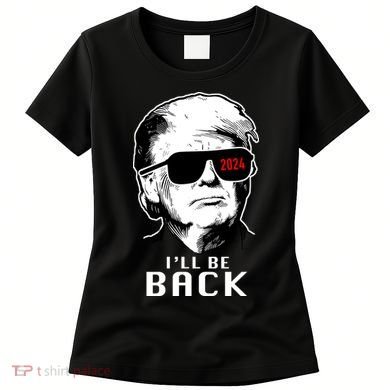 Trump 2024 I'll Be Back Women's T-Shirt