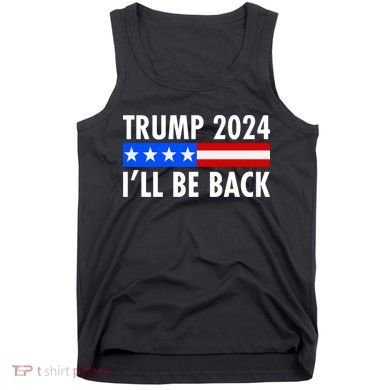 Trump 2024 I'll Be Back US Flag logo Tank Top
