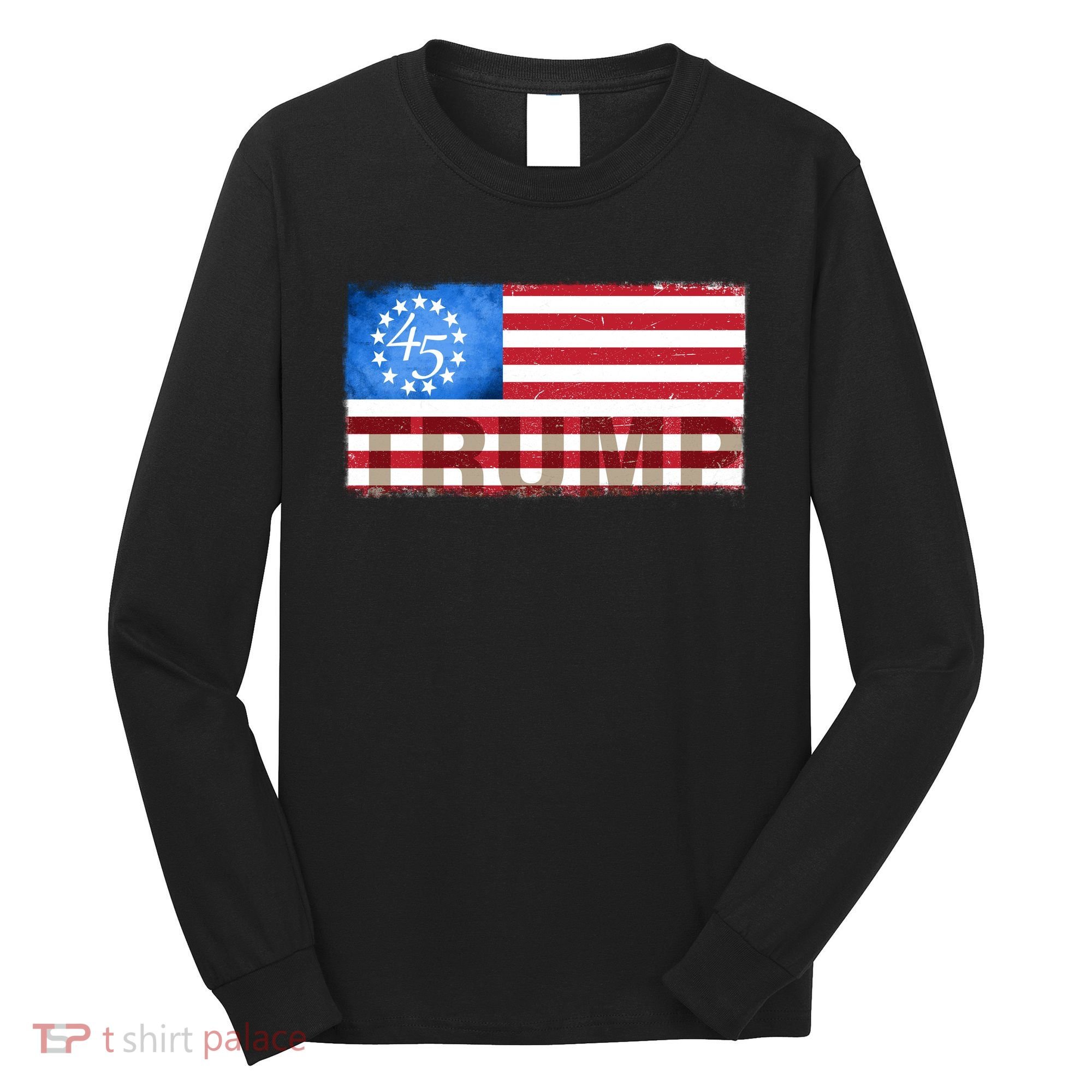 Trump 45 Betsy Ross 13 Original Colonies Flag Long Sleeve Shirt