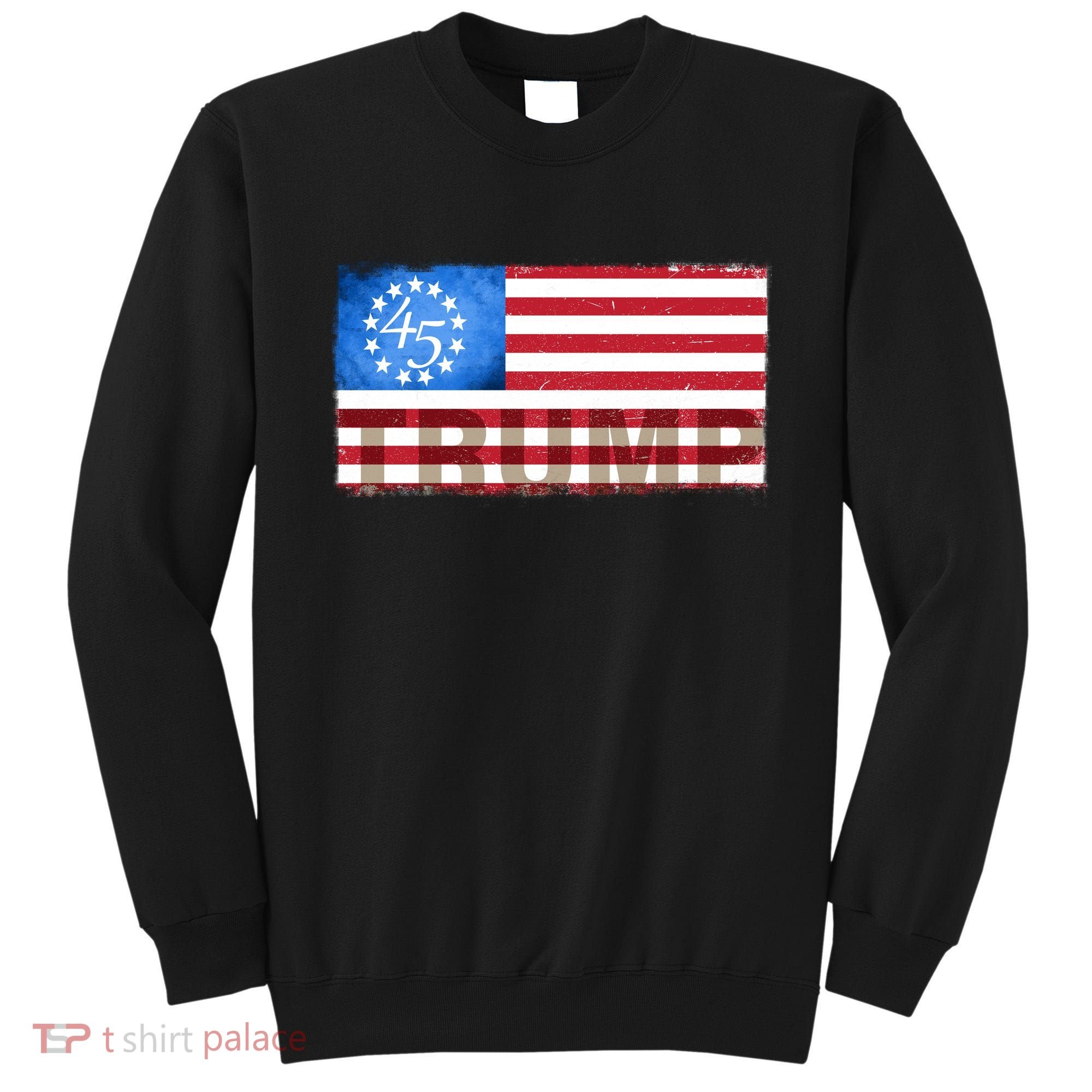 Trump 45 Betsy Ross 13 Original Colonies Flag Sweatshirt