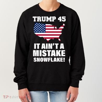Trump 45 It Ain't A Mistake Snowflake Women's Sweatshirt