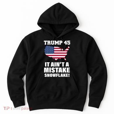 Trump 45 It Ain't A Mistake Snowflake Hoodie