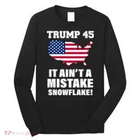 Trump 45 It Ain't A Mistake Snowflake Long Sleeve Shirt thumb 0