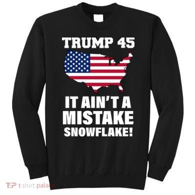 Trump 45 It Ain't A Mistake Snowflake Sweatshirt