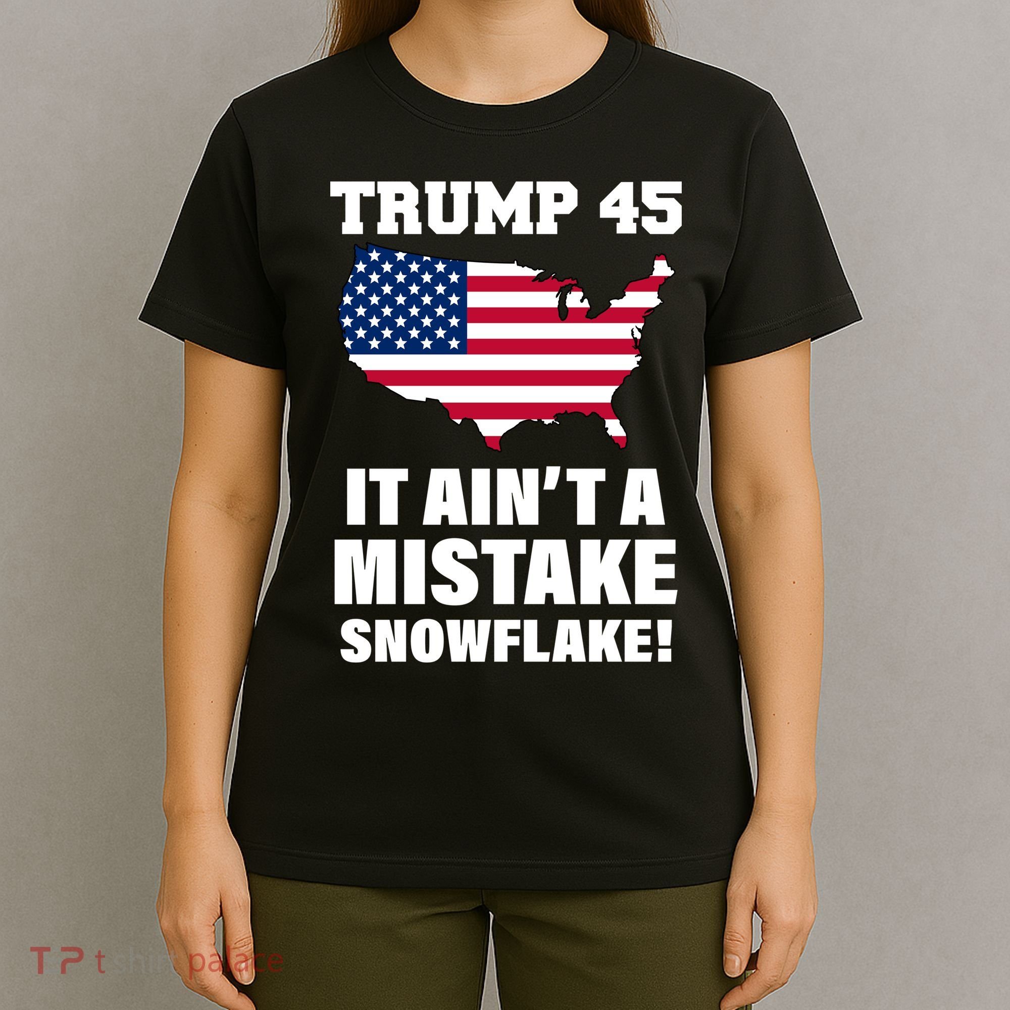 Trump 45 It Ain't A Mistake Snowflake T-Shirt