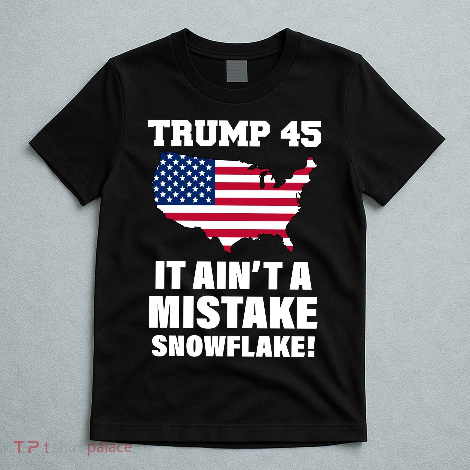 Trump 45 It Ain't A Mistake Snowflake T-Shirt