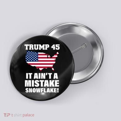 Trump 45 It Ain't A Mistake Snowflake Button