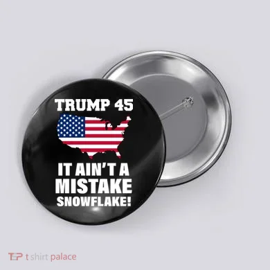 Trump 45 It Ain't A Mistake Snowflake Button