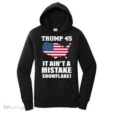 Trump 45 It Ain't A Mistake Snowflake Women's Hoodie
