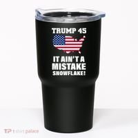 Trump 45 It Ain't A Mistake Snowflake Tumbler thumb 0