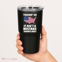 Trump 45 It Ain't A Mistake Snowflake Tumbler thumb 2