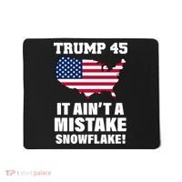 Trump 45 It Ain't A Mistake Snowflake Mousepad thumb 0