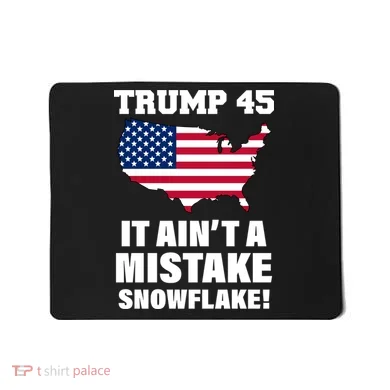 Trump 45 It Ain't A Mistake Snowflake Mousepad
