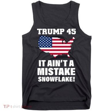 Trump 45 It Ain't A Mistake Snowflake Tank Top
