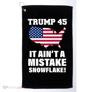 Trump 45 It Ain't A Mistake Snowflake Golf Towel