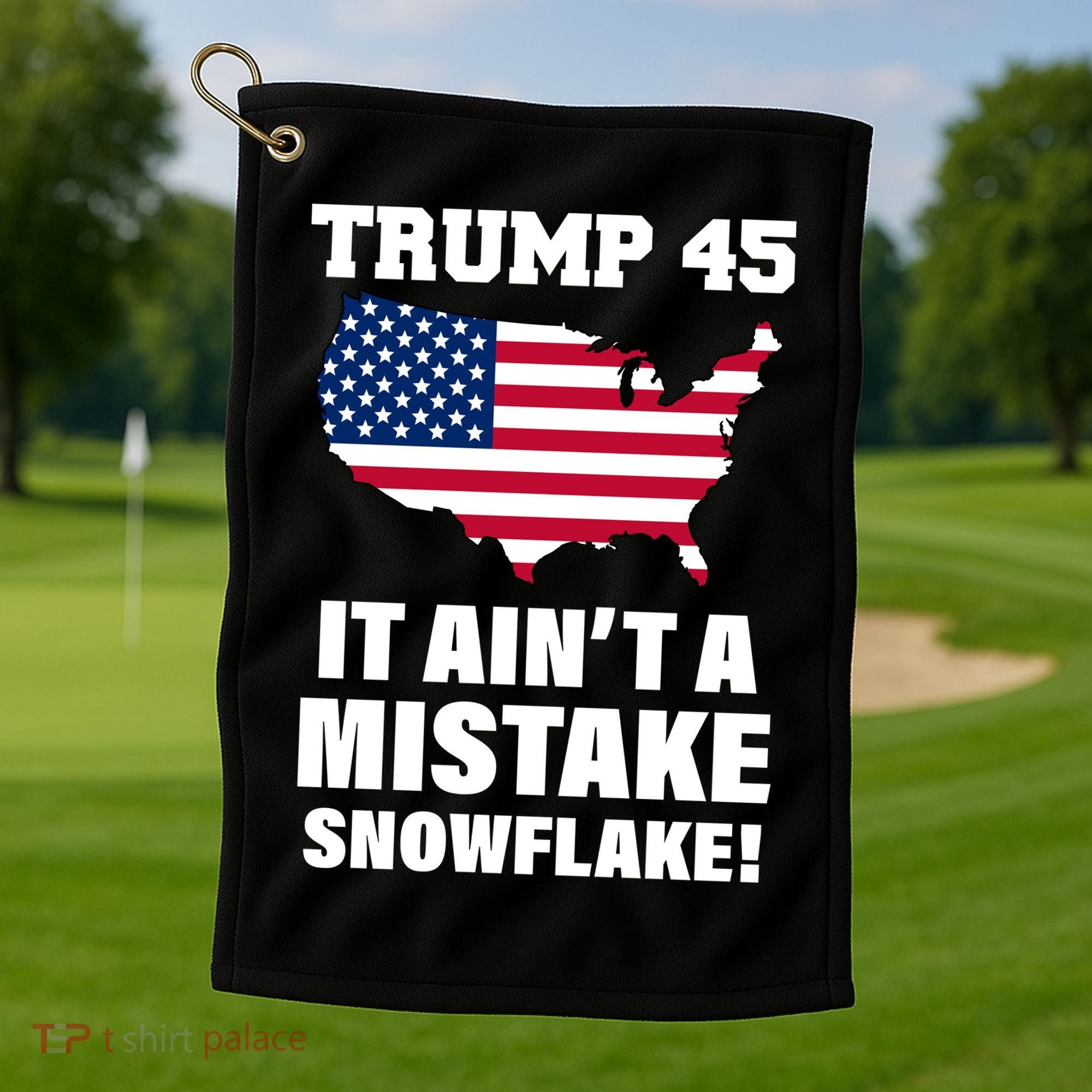 Trump 45 It Ain't A Mistake Snowflake Golf Towel