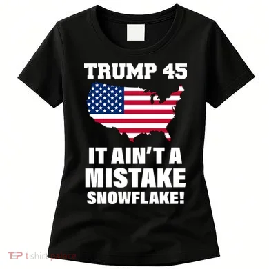Trump 45 It Ain't A Mistake Snowflake Women's T-Shirt