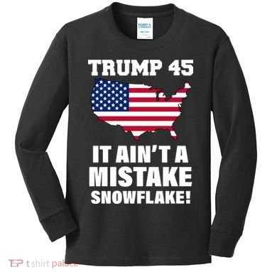 Trump 45 It Ain't A Mistake Snowflake Kids Long Sleeve Shirt