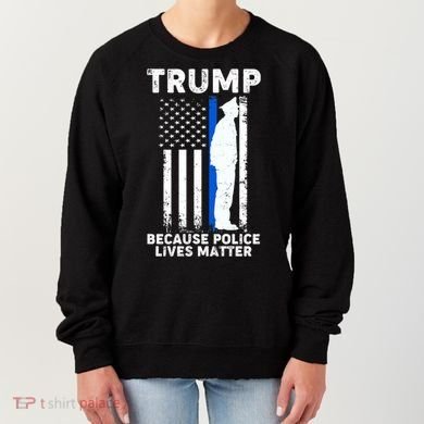 Trump Because Police Lives Matter Thin Blue Line Women's Sweatshirt