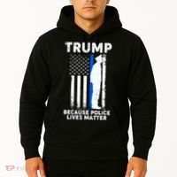 Trump Because Police Lives Matter Thin Blue Line Hoodie thumb 2