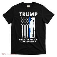Trump Because Police Lives Matter Thin Blue Line T-Shirt thumb 0