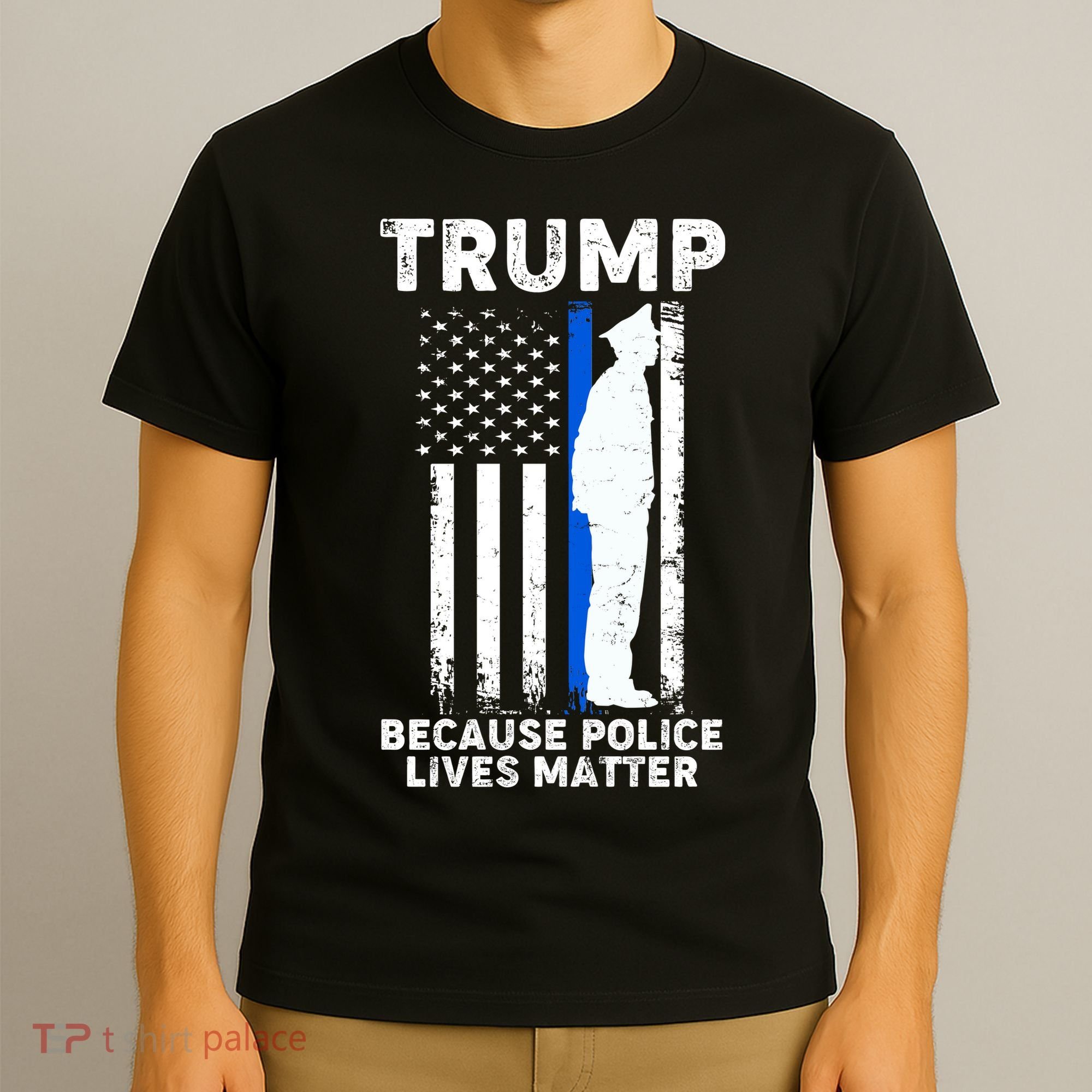 Trump Because Police Lives Matter Thin Blue Line T-Shirt