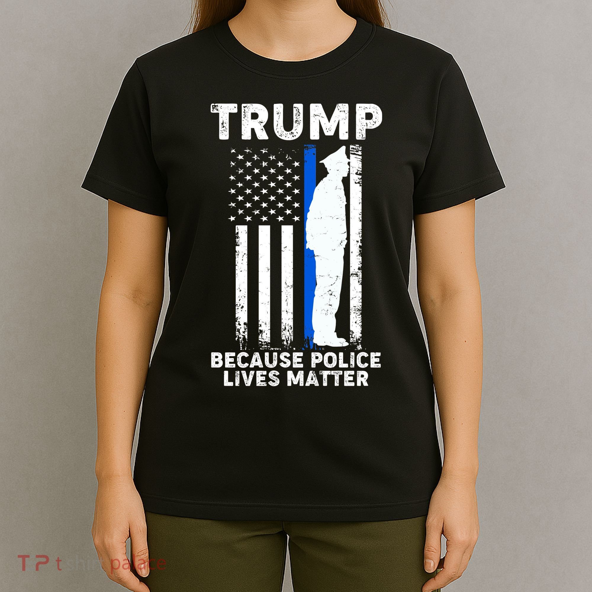 Trump Because Police Lives Matter Thin Blue Line T-Shirt