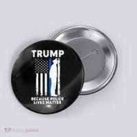 Trump Because Police Lives Matter Thin Blue Line Button thumb 0