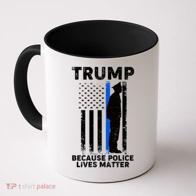 Trump Because Police Lives Matter Thin Blue Line Coffee Mug