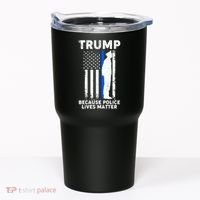 Trump Because Police Lives Matter Thin Blue Line Tumbler thumb 0