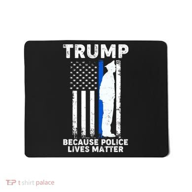 Trump Because Police Lives Matter Thin Blue Line Mousepad